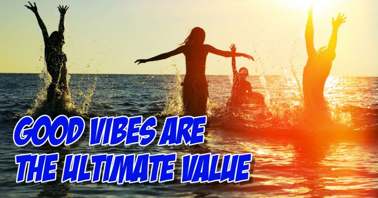 Good Vibes are the Ultimate Value