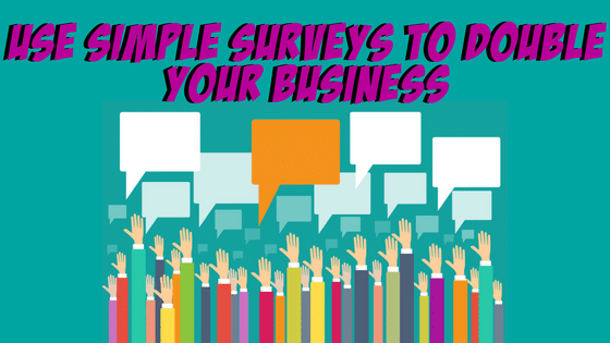 Use Simple Surveys To Double Your Business 4